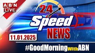 LIVE : Speed News | 24 Headlines | 11-01-2025 | #morningwithabn | ABN Telugu