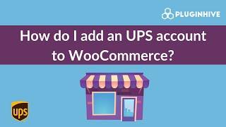 How To Add Your UPS Account to WooCommerce - PluginHive UPS Shipping Plugin