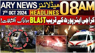 ARY News 8 AM Headlines | 7th October 2024 | Bl**t near Karachi airport - BIG NEWS