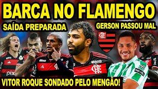 BARCA NO FLAMENGO! MENGÃO PREPARA SAÍDA DE JOGADORES! GERSON PASSA MAL NA SELEÇÃO! VITOR ROQUE! E+