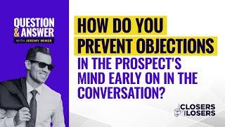 How Do You Prevent Objections In the Prospect’s Mind Early On In The Conversation