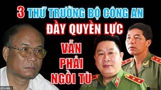 3 thứ trưởng Bộ Công an ĐẦY QUYỀN LỰC nhưng vẫn phải NGỒI TÙ, lý do tại sao?