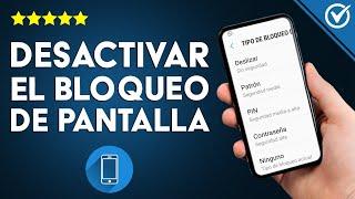 ¿Cómo desactivar el bloqueo de pantalla en un móvil ANDROID? - Proceso efectivo