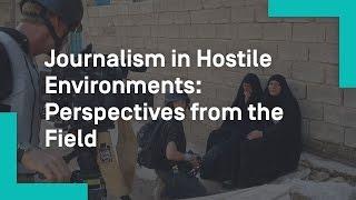 Journalism in Hostile Environments: Perspectives from the Field