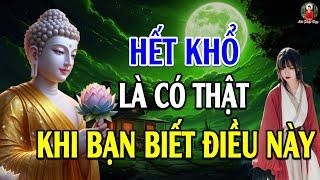 Hết Khổ Là Có Thật – Hiểu Đúng Nghiệp và Biết Buông Bỏ Sẽ An Lạc | Lời Phật Dạy Thấm Thía Vô Cùng