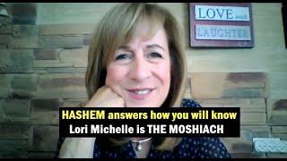 HASHEM Answers Confounding Questions– HASHEM answers how you will know Lori Michelle is THE MOSHIACH