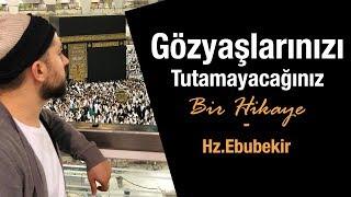 Gözyaşlarınızı Tutamayacağınız Bir Hikaye- Hz.Ebubekir