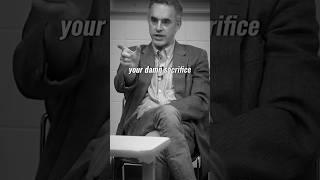 You have to choose your sacrifice - Jordan Peterson