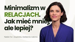 MINIMALIZM W RELACJACH – dlaczego mniej znaczy więcej? | Natalia Tur