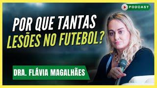 Médica Esportiva explica sobre AS LESÕES NO FUTEBOL atualmente | Dr. Flávia Magalhães - Podcast #161