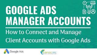 Google Ads Manager Accounts - How to Connect and Manage Your Clients Accounts With Google Ads