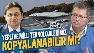 YERLİ VE MİLLİ TEKNOLOJİLERİMİZ KOPYALANABİLİR Mİ? - HAKAN KILIÇ - ÖZGÜR EKŞİ