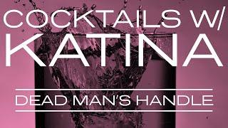 Cocktails w/ Katina - Dead Man's Handle