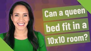 Can a queen bed fit in a 10x10 room?