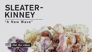 Sleater-Kinney - A New Wave