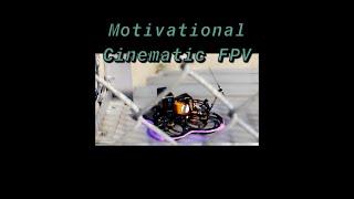 cinematic FPV motivation pt1