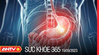 Những điều cần biết về căn bệnh viêm loét dạ dày để điều trị hiệu quả | Sức khỏe 365 | ANTV