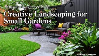 Creative Landscaping for Small Gardens: 10 Beautiful Ideas to Try in 2025