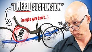 Why you DON'T need suspension on a recumbent trike...