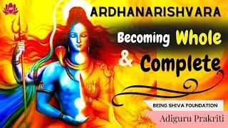 Becoming Whole and Complete | Ardhanarishvara Shiva | Balance Your Energies | Unconditional Love