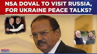 Big News | NSA Ajit Doval To Travel To Moscow: Report | India Resolving Russia-Ukraine War On Cards?