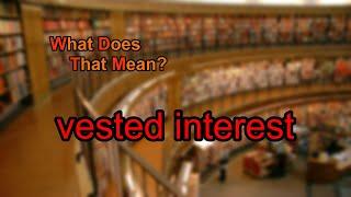 What does vested interest mean?