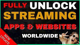 UNLOCK EVERY STREAMING APP & WEBSITE! (WORLDWIDE)