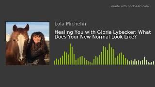 Healing You with Gloria Lybecker: What Does Your New Normal Look Like?