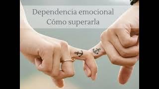 Cómo superar la dependencia emocional