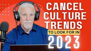 Five Cancel Culture Trends In 2023