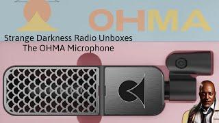 Strange Darkness Unboxes: The OHMA Microphone