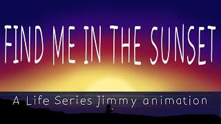 Find Me In The Sunset | A Life Series Jimmy Animation