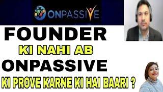 #ONPASSIVE II FOUNDER KI NAHI AB ONPASSIVE KI PROVE KARNE KI HAI BAARI ? II #onpassive #ashmufareh