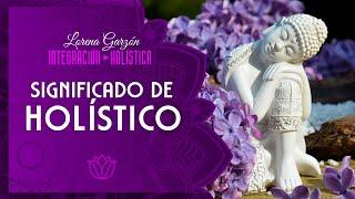 SIGNIFICADO DE HOLÍSTICO