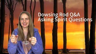 Dowsing Rod Q&A | Asking Spirit Questions | How the World Works | Dreams | The Other Side