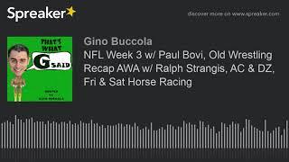 NFL Week 3 w/ Paul Bovi, Old Wrestling Recap AWA w/ Ralph Strangis, AC & DZ, Fri & Sat Horse Racing