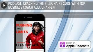 PODCAST: CRACKING THE BILLIONAIRE CODE WITH TOP BUSINESS COACH ALEX CHARFEN