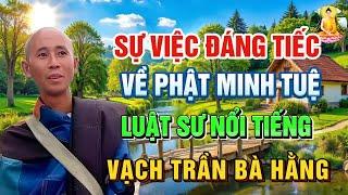 Tóm tắt! – Những Sự Việc Đáng Tiếc Gần Đây Về PHẬT MINH TUỆ, Luật Sư Nổi Tiếng ‘VẠCH TRẦN’ Bà Hằng