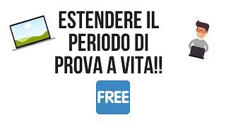 Come estendere il periodo di prova a vita!