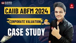 CAIIB ABFM Case Study on Corporate Valuation