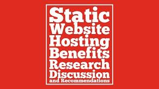 Static Website Hosting Benefits, Research, & Recommendations