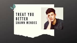 Treat You Better ( Lyrics ) - Shawn Mendes