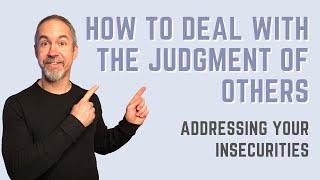 How to Deal with the Judgment of Others, a Life Coach's Perspective in Addressing your insecurities