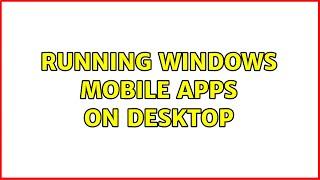 Running Windows Mobile apps on Desktop