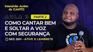 Aula 4 - Como cantar bem e soltar a voz com segurança (Parte 2)