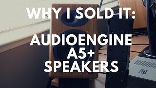 Why I Sold It -  Audioengine A5+ Speakers