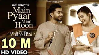 MAIN PYAAR MEIN HOON | Goldboy | Gauahar Khan & Zaid Darbar | Meri Awaaz | New Hindi Song 2021 |