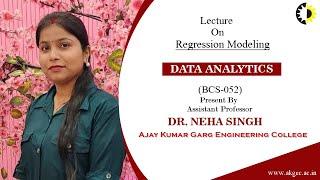 REGRESSION MODELING || DATA ANALYTICS || LECTURE 01 BY DR. NEHA SINGH || AKGEC