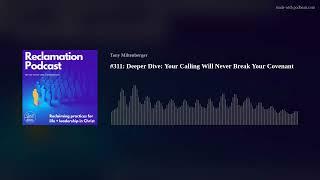 #311: Deeper Dive: Your Calling Will Never Break Your Covenant