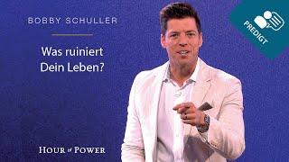 Was ruiniert Dein Leben? - Predigt von Bobby Schuller